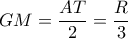GM= \dfrac{AT}{2}= \dfrac{R}{3}  