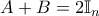 \displaystyle{A+B=2\mathbb{I}_n}