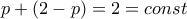 \displaystyle{p+(2-p)=2=const}
