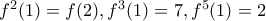 f^{2}(1)=f(2),f^{3}(1)=7,f^{5}(1)=2