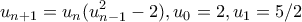 \displaystyle{ u_{n+1}=u_n(u_{n-1}^2-2) , u_0=2 , u_1=5/2}