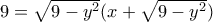 9= \sqrt {9-y^2}(x+\sqrt {9-y^2})