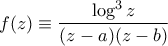 \displaystyle f(z) \equiv \frac{\log^3 z}{(z-a)(z-b)}