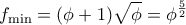 \displaystyle {f_{\min }} = (\phi  + 1)\sqrt \phi ={\phi^\frac{5}{2} } 