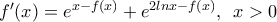 {f}'(x)={{e}^{x-f(x)}}+{{e}^{2lnx-f(x)}},\,\,\,x>0