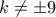 k\ne\pm 9