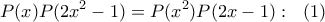 \displaystyle P(x)P(2x^2-1)=P(x^2)P(2x-1):\ \ (1)
