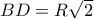 BD = R\sqrt 2 BD = R\sqrt 2