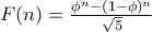 F(n)=\frac{\phi ^ n  - (1-\phi)^n}{\sqrt{5}}