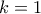 k = 1