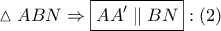 \vartriangle ABN \Rightarrow \boxed{AA'\parallel BN}:\left( 2 \right)