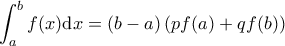 \displaystyle \int_a^b f(x) \mathrm{d} x = (b-a) \left( p f(a) + q f(b) \right)