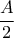 \dfrac{A}{2}