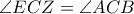 \displaystyle \angle ECZ = \angle ACB