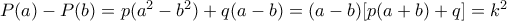 P(a)-P(b)=p(a^2-b^2)+q(a-b)=(a-b)[p(a+b)+q]=k^2