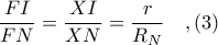 \displaystyle \frac{FI}{FN} = \frac{XI}{XN} = \frac{r}{R_{N}}\ \ \ ,(3)