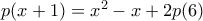 p(x+1) = x^2&minus;x+2p(6)