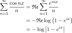 \displaystyle{\begin{aligned} 
	\sum_{n=1}^{\infty} \frac{\cos nx}{n} &= \mathfrak{Re} \sum_{n=1}^{\infty} \frac{e^{in x}}{n}  \\  
	&=- \mathfrak{Re} \log \left ( 1 - e^{ix} \right )  \\  
	&=-\log \left | 1-e^{ix} \right | 
	\end{aligned}}