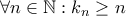 \forall n\in \mathbb{N}: k_{n}\geq n