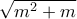 \sqrt {m^2 + m } 