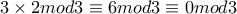 3 \times 2mod3\equiv6mod3\equiv0mod3