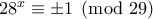 28^x\equiv \pm 1 \pmod{29}