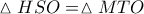 \vartriangle HSO = \vartriangle MTO