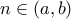 n\in(a,b)