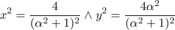\displaystyle{x^{2}=\frac{4}{(\alpha ^{2}+1)^{2}} \wedge y^{2}=\frac{4\alpha ^{2}}{(\alpha ^{2}+1)^{2}}} \displaystyle{x^{2}=\frac{4}{(\alpha ^{2}+1)^{2}} \wedge y^{2}=\frac{4\alpha ^{2}}{(\alpha ^{2}+1)^{2}}}