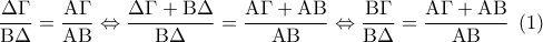 \displaystyle\frac{{\Delta \Gamma }}{{{\rm B}\Delta }} = \frac{{{\rm A}\Gamma }}{{{\rm A}{\rm B}}} \Leftrightarrow \frac{{\Delta \Gamma  + {\rm B}\Delta }}{{{\rm B}\Delta }} = \frac{{{\rm A}\Gamma  + {\rm A}{\rm B}}}{{{\rm A}{\rm B}}} \Leftrightarrow \frac{{{\rm B}\Gamma }}{{{\rm B}\Delta }} = \frac{{{\rm A}\Gamma  + {\rm A}{\rm B}}}{{{\rm A}{\rm B}}}\;\left( 1 \right)