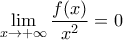 \displaystyle{\mathop {\lim }\limits_{x \to  + \infty } \frac{{f(x)}}{{x^2 }} = 0}