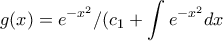 \displaystyle g(x)=e^{-x^2}/(c_1+\int{e^{-x^2}}dx