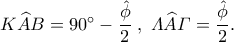 K\widehat{A}B=90^{\circ}-\dfrac{\hat{\phi}}{2} \; , \; \varLambda\widehat{A}\varGamma=\dfrac{\hat{\phi}}{2}.