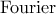 {\rm Fourier}