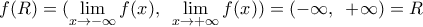 f(R)=(\underset{x\to -\infty }{\mathop{\lim }}\,f(x),\,\,\,\underset{x\to +\infty }{\mathop{\lim }}\,f(x))=(-\infty ,\,\,\,+\infty )=R