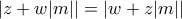 \displaystyle{|z+w|m||=|w+z|m||}