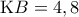 \displaystyle{ 
{\rm K}B = 4,8 
}