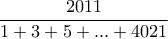 \displaystyle \frac{2011}{1+3+5+...+4021}