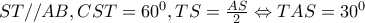 ST//AB,CST=60^{0},TS=\frac{AS}{2}\Leftrightarrow TAS=30^{0}