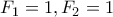F_{1}=1,F_{2}=1