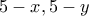 \displaystyle{5-x,5-y}
