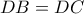 \displaystyle{ 
DB = DC 
}