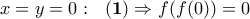 x=y=0: ~~{\bf (1)}\Rightarrow f(f(0))=0 x=y=0: ~~{\bf (1)}\Rightarrow f(f(0))=0