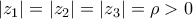 \left| {{z_1}} \right| = \left| {{z_2}} \right| = \left| {{z_3}} \right| = \rho  > 0