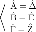 \displaystyle \;\left\langle \begin{array}{l} 
\hat {\rm A} = \hat \Delta \\ 
\hat {\rm B} = \hat {\rm E}\\ 
\hat \Gamma  = \hat {\rm Z} 
\end{array} \right.