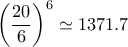 \displaystyle\left( \frac{20}{6}\right)^6\simeq 1371.7