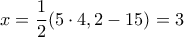 x=\dfrac {1}{2}(5\cdot 4,2-15)=3