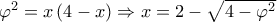 {\varphi ^2} = x\left( {4 - x} \right) \Rightarrow x = 2 - \sqrt {4 - {\varphi ^2}} 