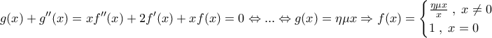 \displaystyle{g(x)+g''(x)=xf''(x)+2f'(x)+xf(x)=0\Leftrightarrow ...\Leftrightarrow g(x)=\eta\mu x\Rightarrow f(x)=\displaystyle{\begin{cases}\frac{\eta\mu x}{x} \; , \; x\neq 0 \\ 1 \; , \; x=0\end{cases}}}