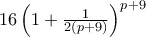 16\left ( 1 + \frac {1}{2(p+9)}\right ) ^{p+9}